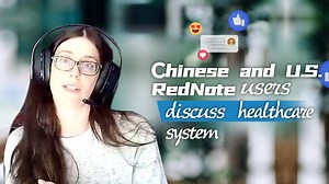 Chinese and U.S. RedNote users discuss healthcare system