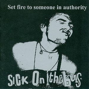 Sick On The Bus - Set Fire To Someone In Authority