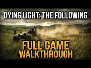Dying Light: The Following - Complete Walkthrough No Commentary [FULL GAME]