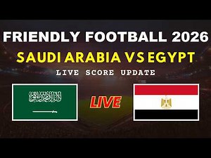 Saudi Arabia vs Egypt Live Scores | Friendly International Football 2026