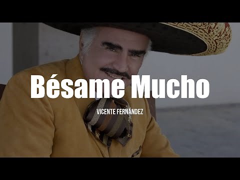 Vicente Fernández - Bésame Mucho (LETRA)