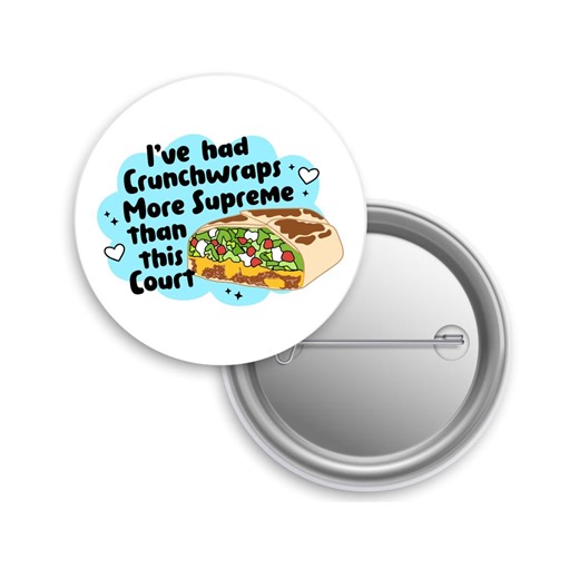 Anti Supreme Court Pinback Button, Crunchwrap Supreme Pin, Protest Flair for Democrat Leftist