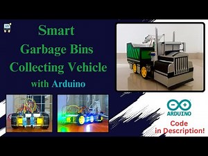 Smart Garbage bins Collecting with Arduino Powered Vehicle & Smart Garbage Bin