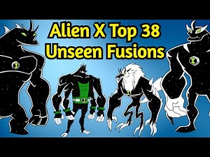 Ben 10: Alien X Top 38 Unseen Fusions || Alien X Unseen Fusions || Alien X Fusions ||