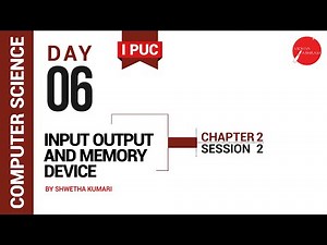 DAY 06 | COMPUTER SCIENCE | I PUC | INPUT OUTPUT AND MEMORY DEVICE | L2