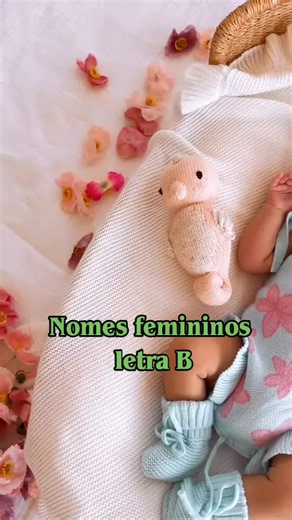 NOMES LINDOS PARA MENINAS LETRA B👑✨🌸💗 #bebe #creatorsearchinsights #nomes #maternidade #cutebaby