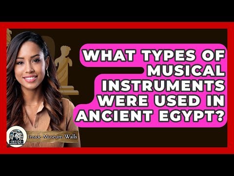 What Types Of Musical Instruments Were Used In Ancient Egypt? - Inside Museum Walls