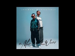 The Most Wanted Album Jazzworx,Thukuthela & GL Ceejay
