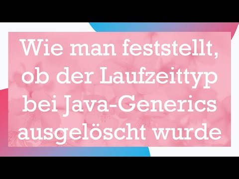 Wie man feststellt, ob der Laufzeittyp bei Java-Generics ausgelöscht wurde