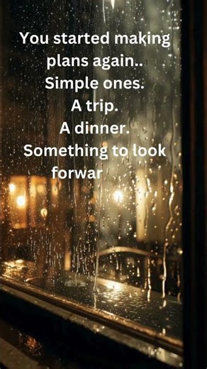 You started making plans again