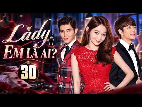 LADY EM LÀ AI - Tập 30 (Lồng Tiếng) | Trọn Bộ Phim Tình Cảm Hiện Đại Hàn Quốc Hay 2026