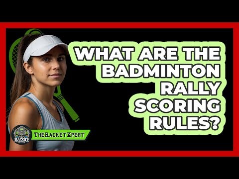 What Are The Badminton Rally Scoring Rules?