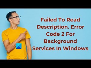 Failed To Read Description. Error Code 2 For Background Services in Windows 10