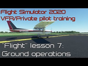 Flight Simulator 2020 - Ground Operations (AH VFR/private pilot flight lesson 7.)