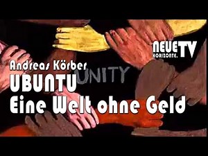 UBUNTU - Eine Welt ohne Geld - Andreas Körber