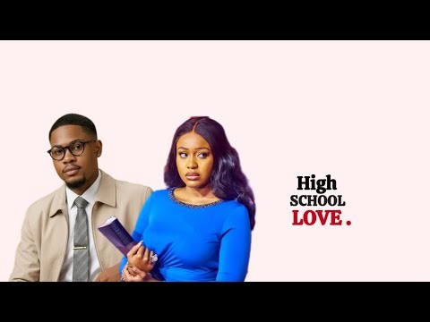 HIGH SCHOOL LOVE - CLINTON JOSHUA UCHE MONTANA Latest 2026 Nigeria Movie