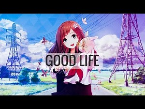 ►Nightcore - Good Life (Lyrics) [HD]