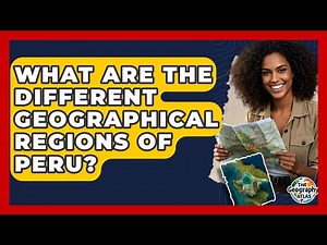 What Are The Different Geographical Regions Of Peru? - The Geography Atlas