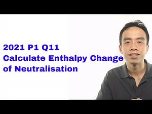 2021 P1 Q11 - Calculate Enthalpy Change of Neutralisation