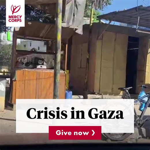 🔴 Mercy Corps donors: Send more urgent support to families in crisis from Gaza to Ukraine to Ethiopia and beyond. Give again >> | Mercy Corps