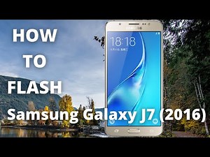 How to flash Samsung Galaxy J7 2016 | Flashing Guide