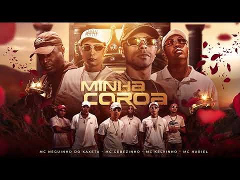 Mc Neguinho do Kaxeta ft Cebezinho, Kelvinho e Hariel - Minha Coroa (Áudio Oficial)