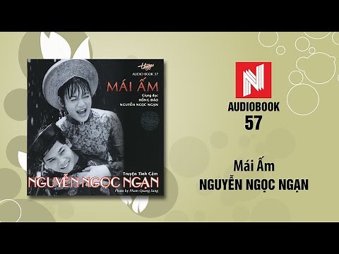 Nguyễn Ngọc Ngạn | Mái Ấm (Audiobook 57)