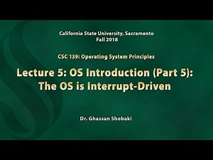 Operating Systems Lecture 5: OS Introduction (Part 5): The OS is Interrupt Driven