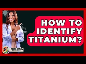 How To Identify Titanium? - Chemistry For Everyone
