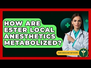 How Are Ester Local Anesthetics Metabolized? - Pain Medicine Network