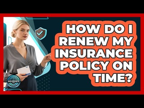 How Do I Renew My Insurance Policy On Time? - InsuranceGuide360.com