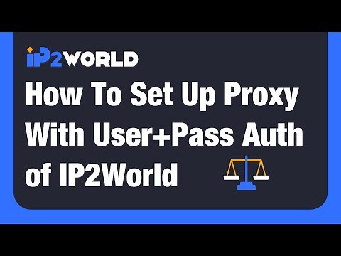 How To Set Up Proxy With User+Pass Auth of IP2World?