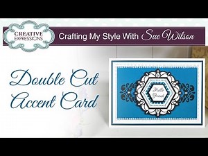 Double Cutting Using Craft Dies | Crafting My Style with Sue Wilson