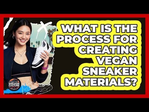 What Is The Process For Creating Vegan Sneaker Materials? - Sneaker Culture Digest