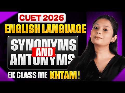 CUET 2026 English | Synonyms & Antonyms One Shot 🔥 | Complete in One Class