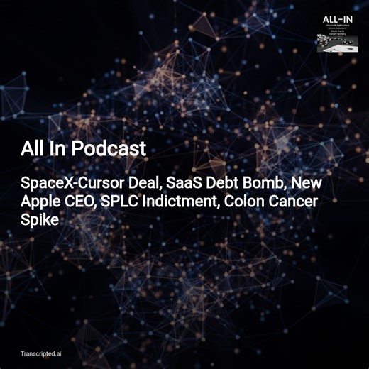 SpaceX x Cursor, SaaS Debt Bomb, New Apple CEO — All In Podcast (Condensed) - AI Podcast Summaries from Transcripted.ai (VIDEO)