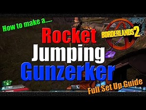 Borderlands 2 | How to make a Rocket Jumping Gunzerker | Full Set up Guide | Tutorial