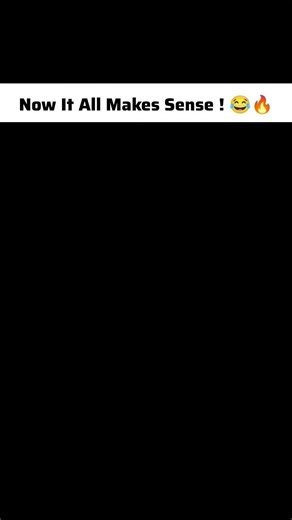 _Now It All Makes Sense ! 😂