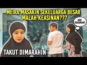 MEIRA MASAKIN SEKELUARGA BESAR MALAH KEASINAN??! Dia Ketakutan!