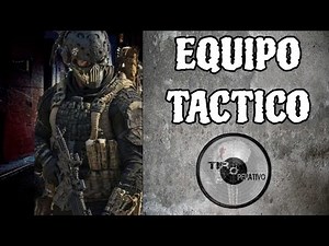 Equipo Táctico Militar y Policial. ¿Qué Es y Para que Sirve?.