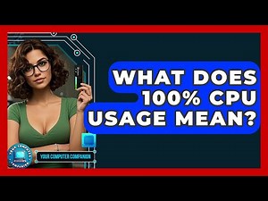 What Does 100% CPU Usage Mean? - Your Computer Companion