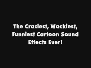 The Craziest, Wackiest, Funniest Cartoon Sound Effects Ever!