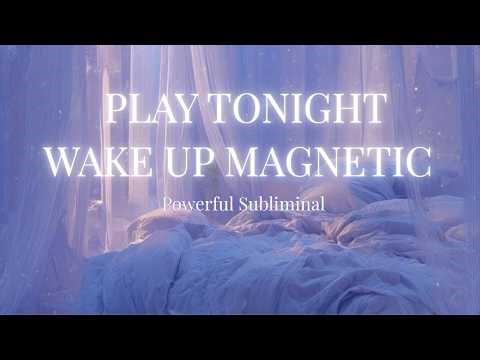 PLAY THIS BEFORE BED & WAKE UP MAGNETIC ✨ Overnight Subliminal