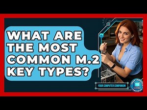 What Are The Most Common M.2 Key Types? - Your Computer Companion
