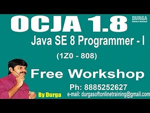 OCJA 1.8 Java SE 8 Programmer I (1Z0 - 808 ) Workshop by Durga sir On 14-07-2018