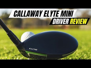 Callaway Elyte Mini Driver Review 2025