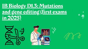 IB Biology D1.3: Mutations and gene editing (first exams in 2025)
