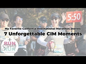 7 Unforgettable CIM Moments | My Favorite California International Marathon Stories