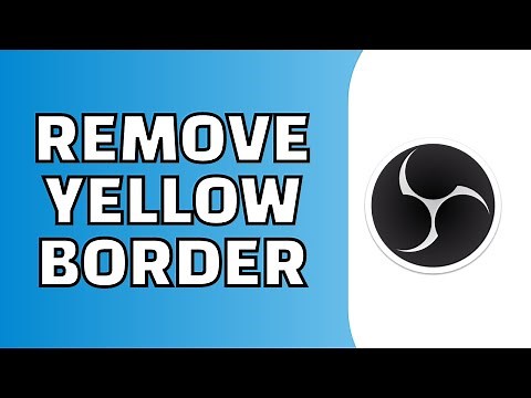 How to Remove Yellow Border in OBS Studio (Easy!)