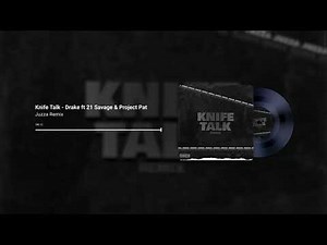 Knife Talk (Juzza Remix) - Drake ft. 21 Savage & Project Pat